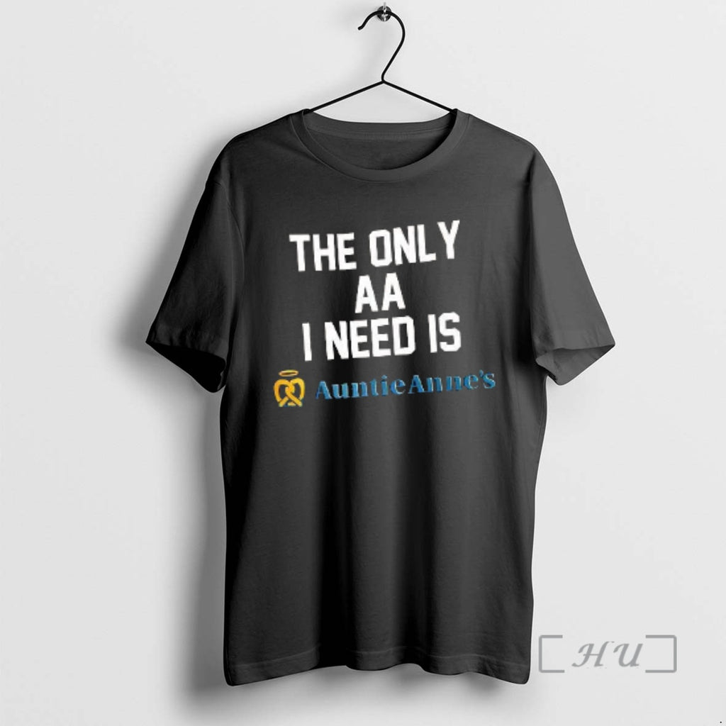 Officials The Only Aa I Need Is Auntie Annes Shirt Hoodie Sweatshirt | PurePodTees.com