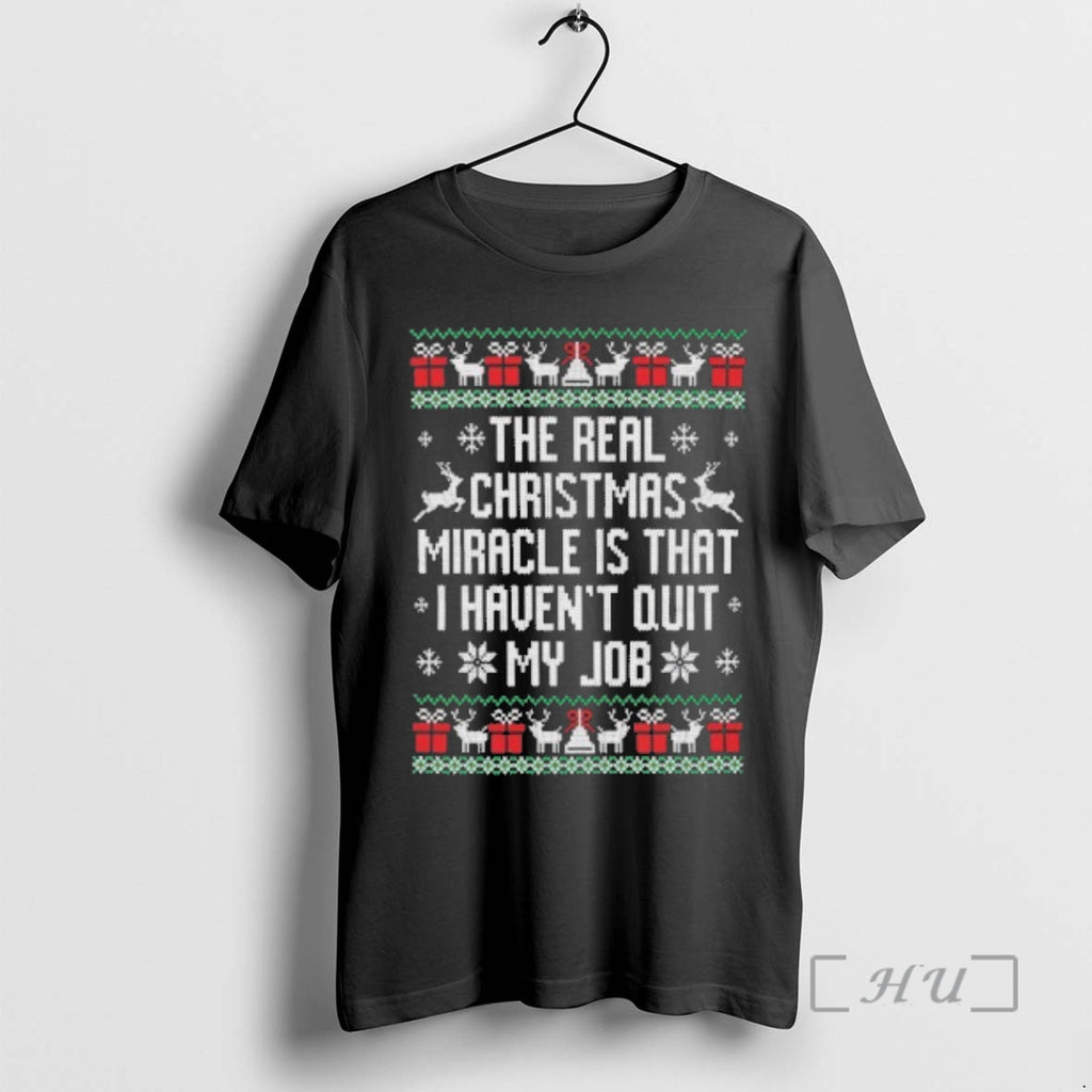 Officials The Real Miracle Is That I Havent Quit My Job Ugly Christmas Sweat Premium Shirt Hoodie Sweatshirt
