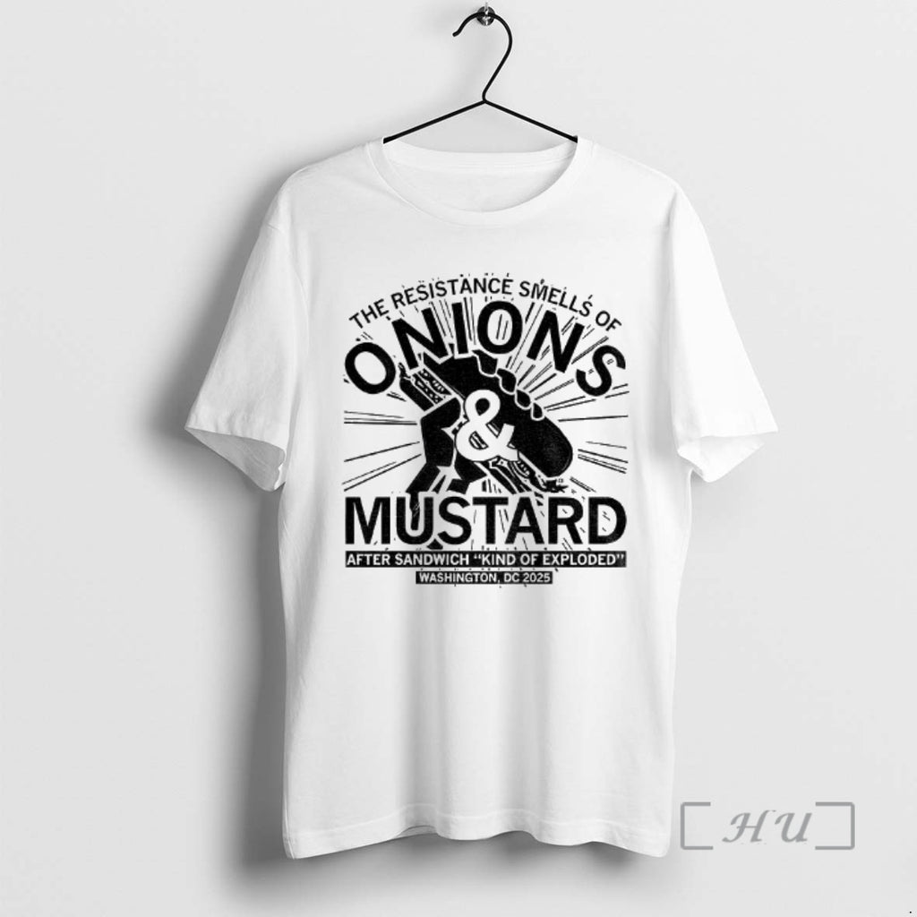 Officials The Resistance Smells Of Onions And Mustard After Sandwich Kind Of Exploded Washington Dc Shirt Hoodie Sweatshirt
