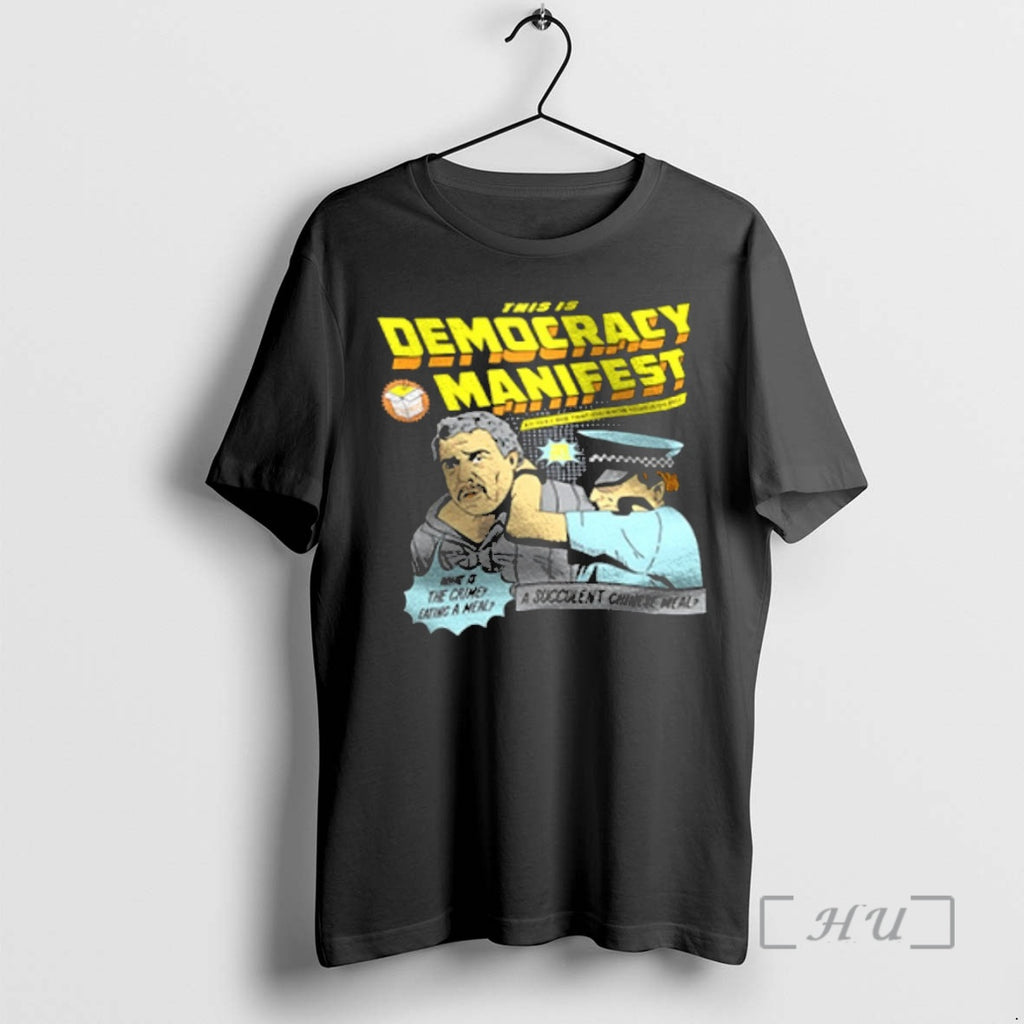 Officials This Is Democracy Manifest A Succulent Chinese Meal Shirt Hoodie Sweatshirt | PurePodTees.com