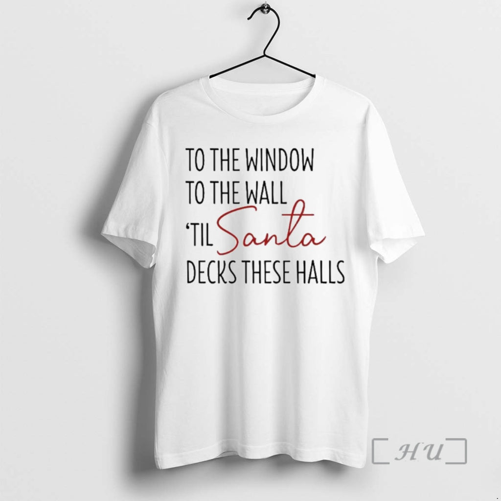 Officials To The Window To The Wall Til Santa Decks These Halls Ornaments Premium Shirt Hoodie Sweatshirt | PurePodTees.com