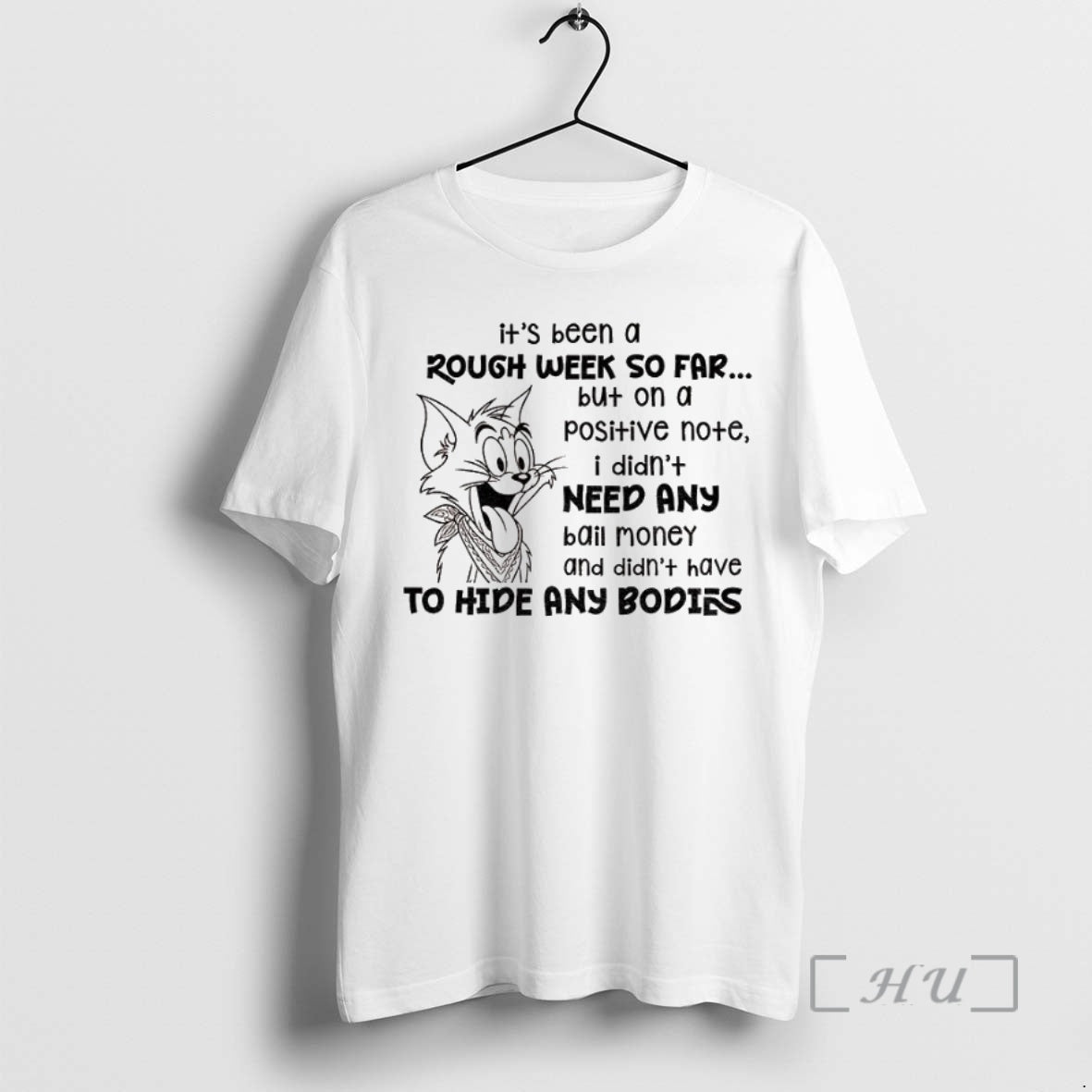 Officials Tom Cat Its Been A Rough Week So Far But I Didnt Need Bail Shirt Hoodie Sweatshirt | PurePodTees.com