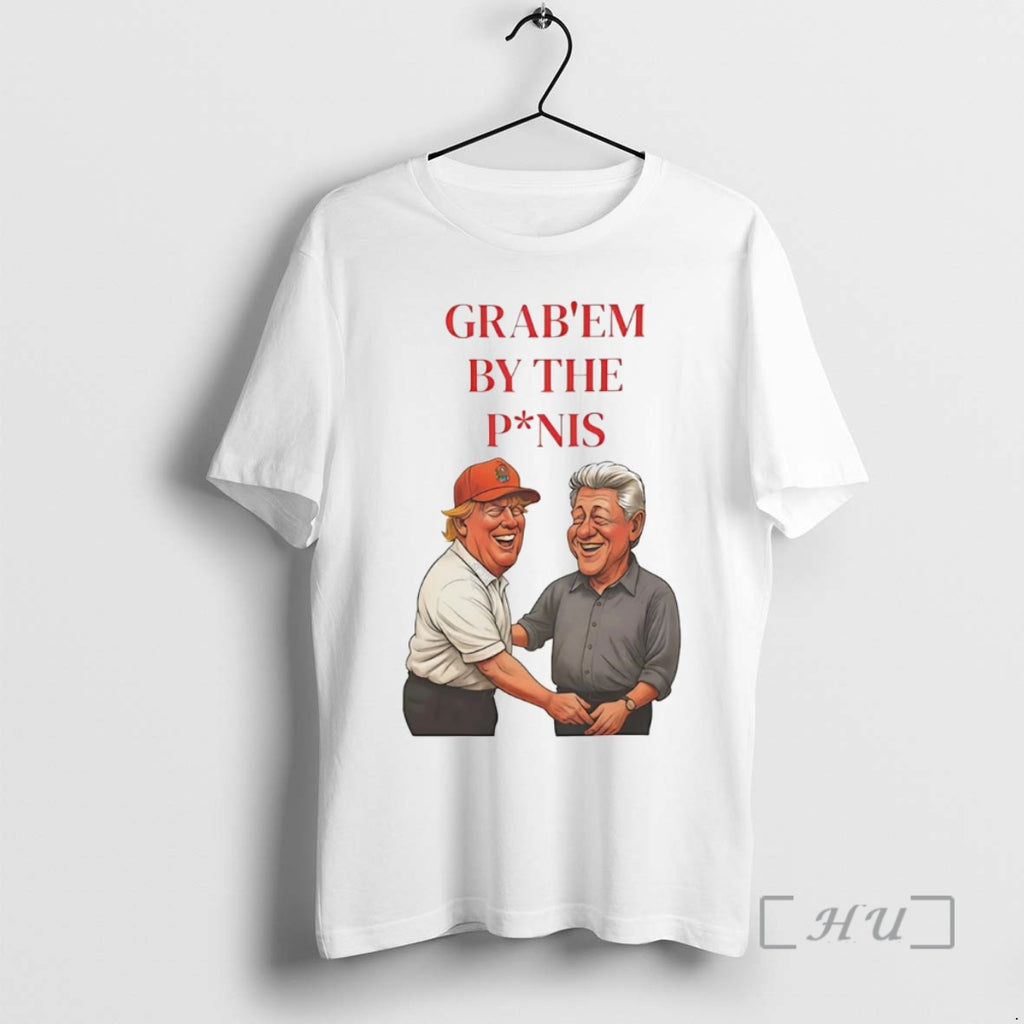 Officials Trump And Bill Clinton Grab Em By The Penis Shirt Hoodie Sweatshirt | PurePodTees.com