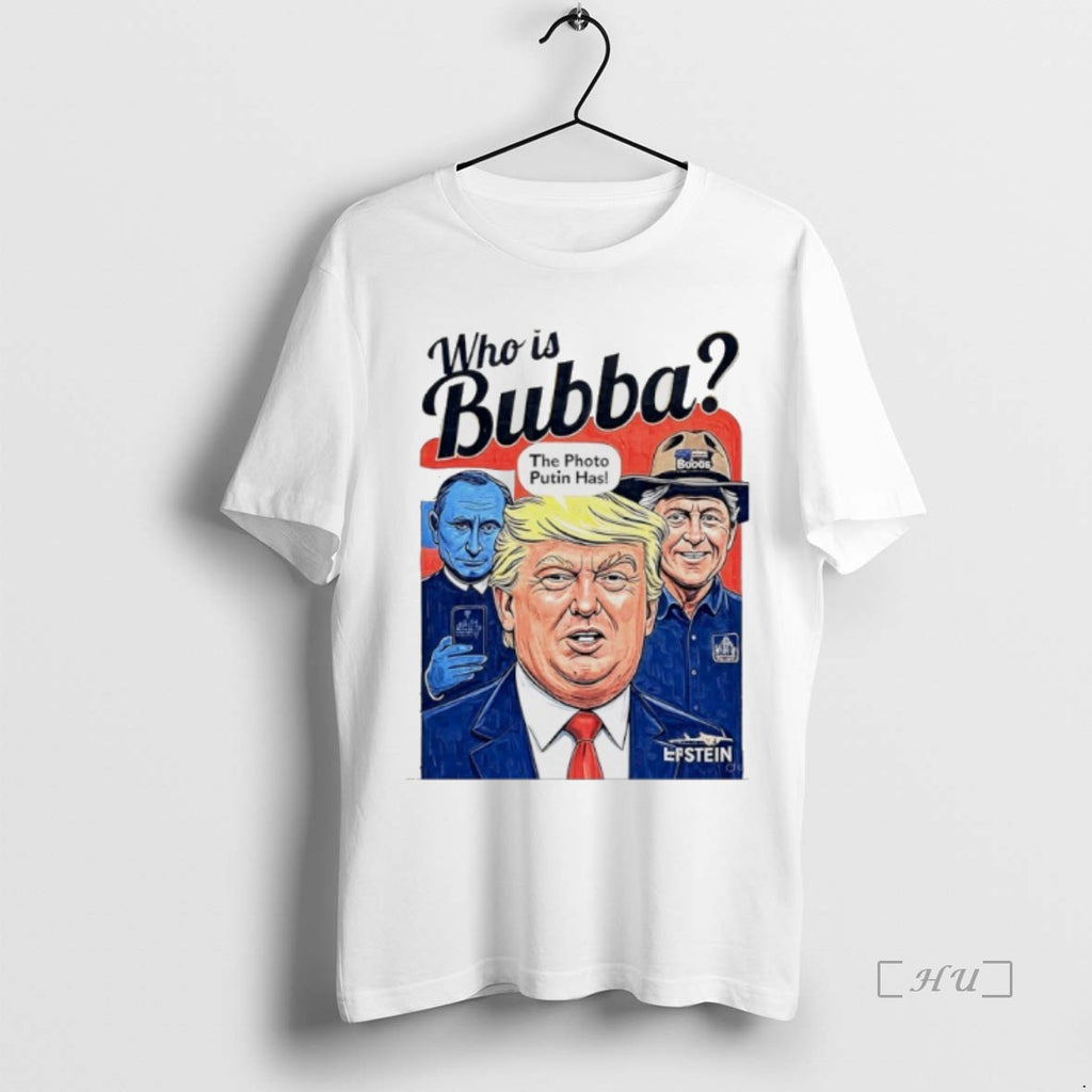 Officials Trump Who Is Bubba The Photo Putin Has Shirt Hoodie Sweatshirt | PurePodTees.com