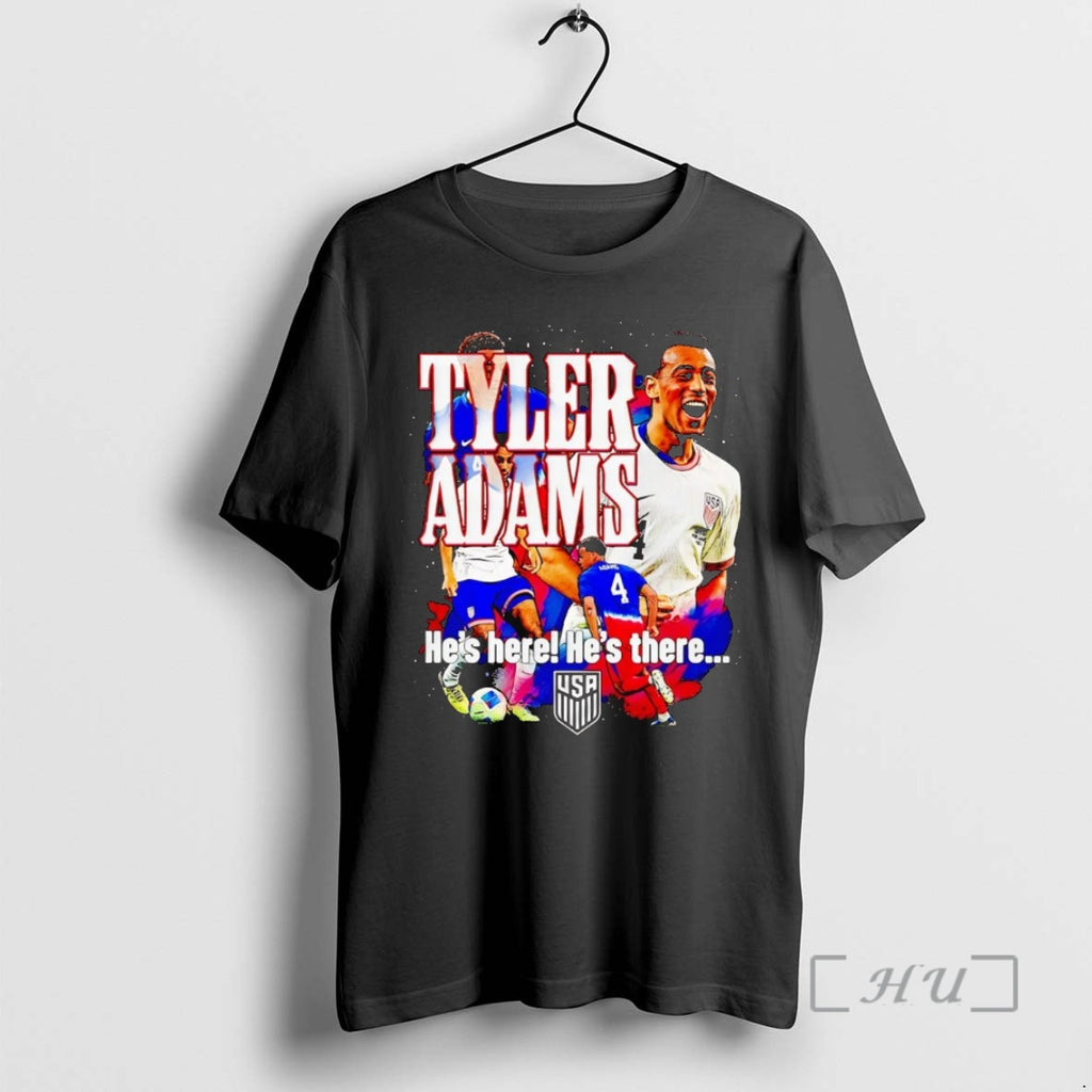 Officials Tyler Adams Hes Here Hes There Shirt Hoodie Sweatshirt | PurePodTees.com