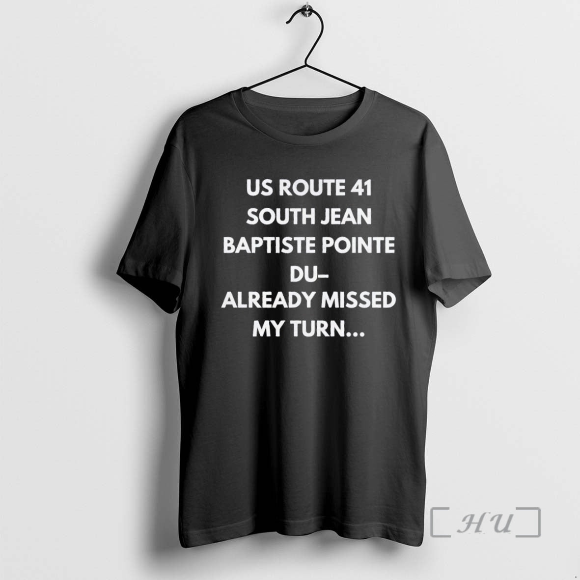 Officials Us Route 41 South Jean Baptiste Pointe Du Already Missed My Turn Shirt Hoodie Sweatshirt | PurePodTees.com