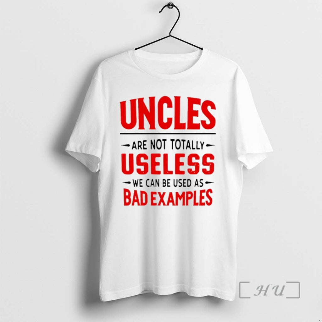 Officials Uncles Are Not Totally Useless We Can Be Used As Bad Examples Premium Shirt Hoodie Sweatshirt | PurePodTees.com