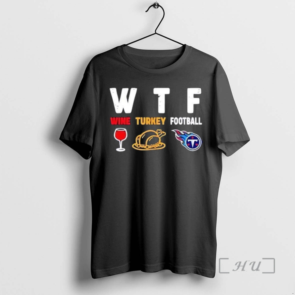 Officials Wtf Wine Turkey Tennessee Titans Football Shirt Hoodie Sweatshirt | PurePodTees.com