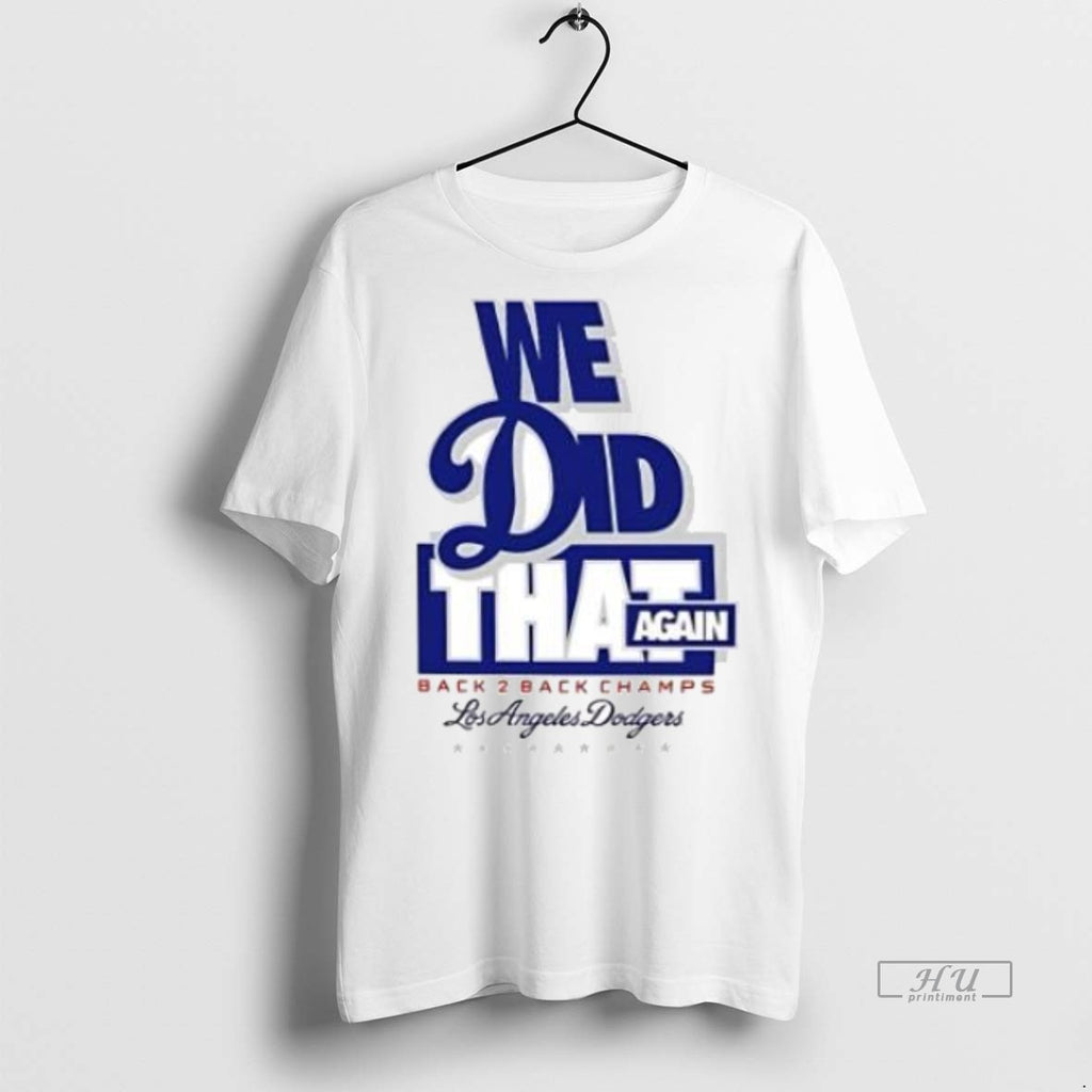 Officials We Did That Again Back 2 Back Los Angeles Dodgers 2025 Premium Shirt Hoodie Sweatshirt | PurePodTees.com