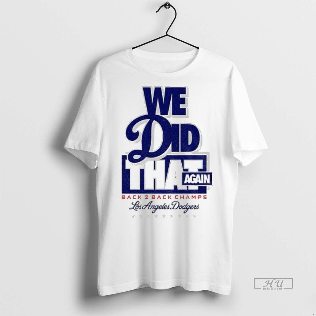 Officials We Did That Again Los Angeles Dodgers Back 2 Back Champions Mlb Logo Premium Shirt Hoodie Sweatshirt