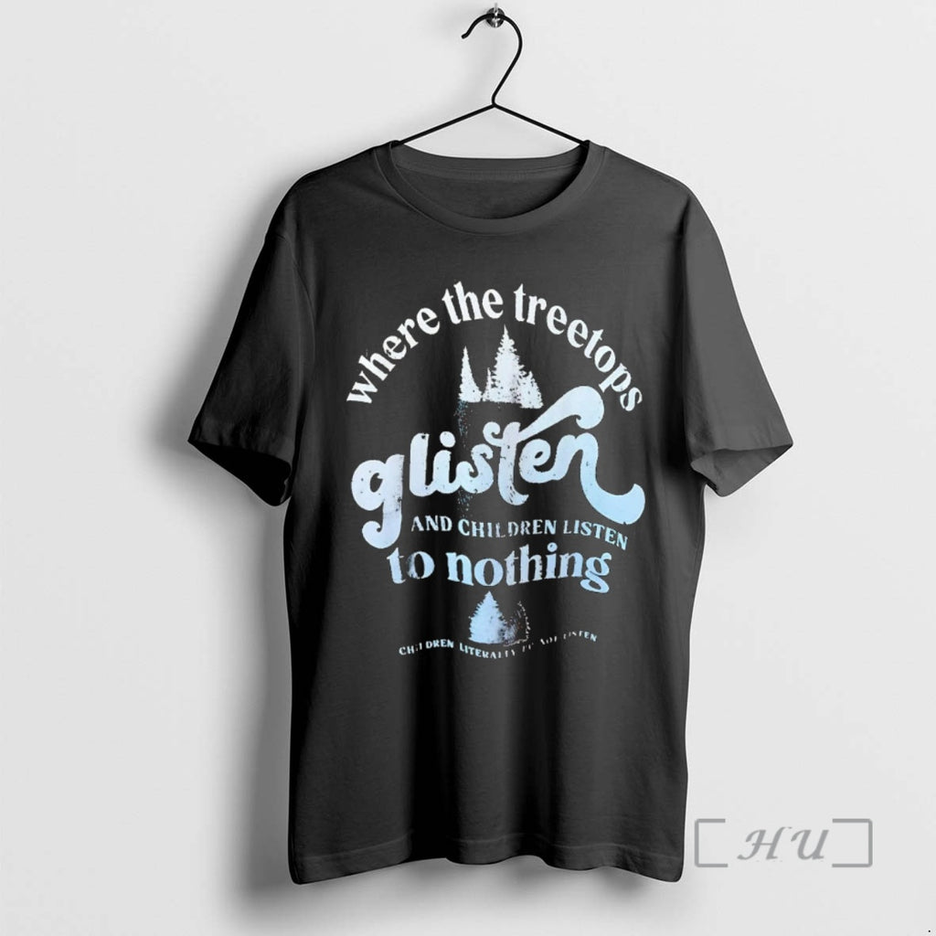 Officials Where The Treetops Glisten And Children Listen To Nothing Shirt Hoodie Sweatshirt | PurePodTees.com