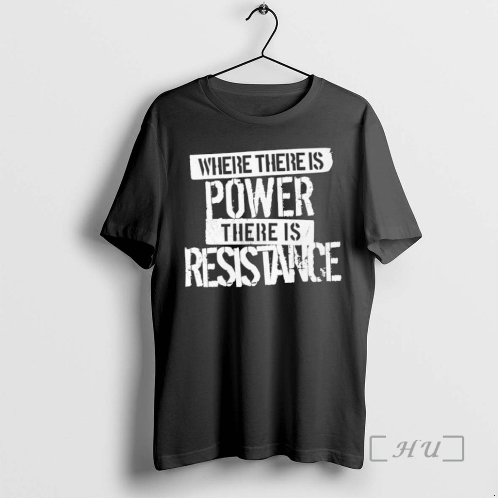 Officials Where There Is Power There Is Resistance T Shirt Sweater