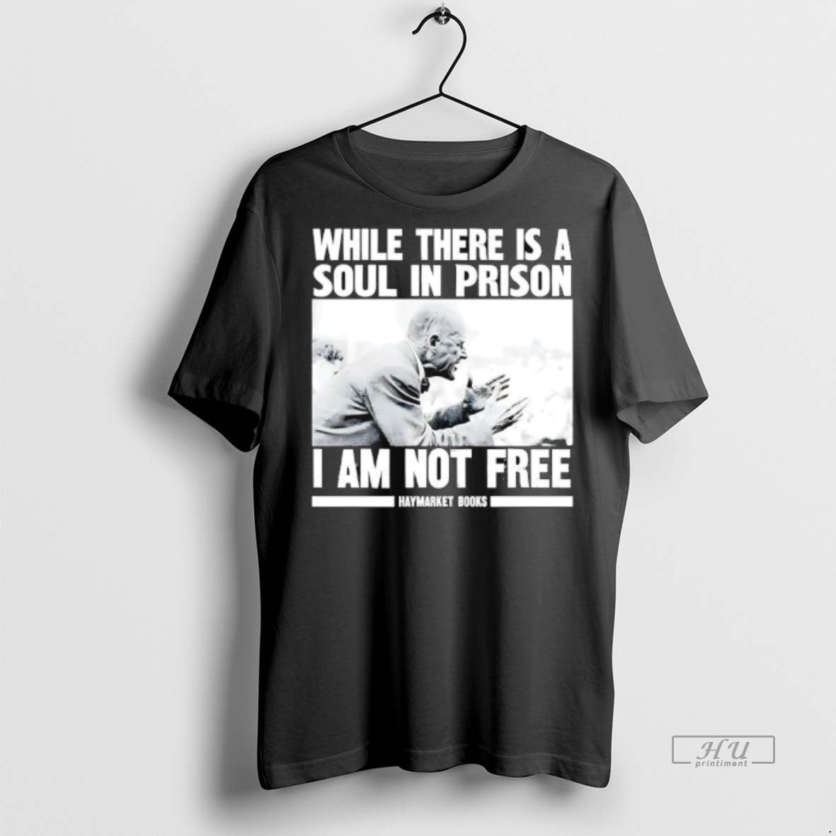 Officials While There Is A Soul In Prison I Am Not Free Haymarket Books Premium Shirt Hoodie Sweatshirt | PurePodTees.com