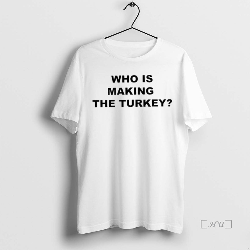 Officials Who Is Making The Turkey Premium Shirt Hoodie Sweatshirt | PurePodTees.com