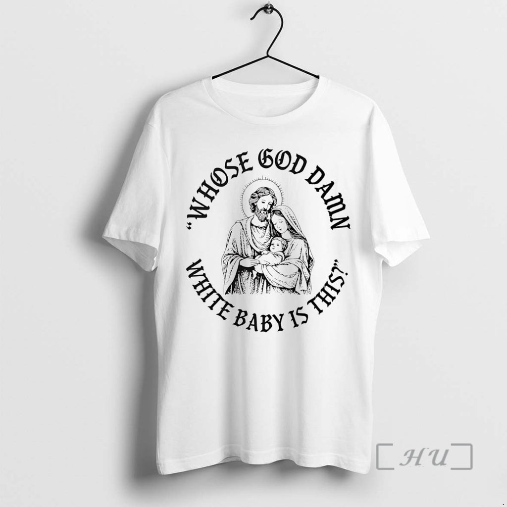 Officials Whose God Damn White Baby Is This Shirt Hoodie Sweatshirt | PurePodTees.com