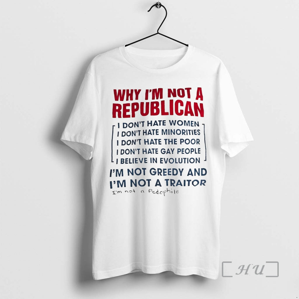 Officials Why Im Not A Republican Im Not Greedy And Im Not A Traitor Premium Shirt Hoodie Sweatshirt | PurePodTees.com