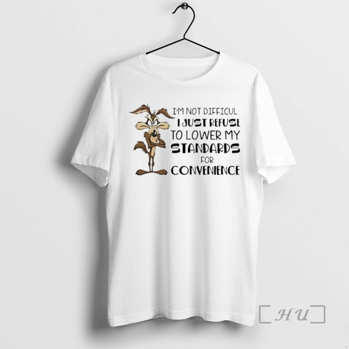 Officials Wile E Coyote Im Not Difficult I Just Refuse To Lower My Standards For Shirt Hoodie Sweatshirt | PurePodTees.com