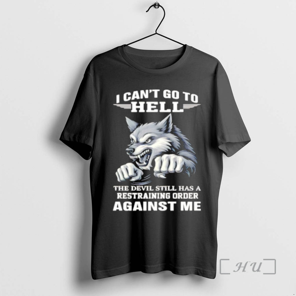Officials Wolf I Cant Go To Hell The Devil Still Has A Restraining Order Against Shirt Hoodie Sweatshirt | PurePodTees.com