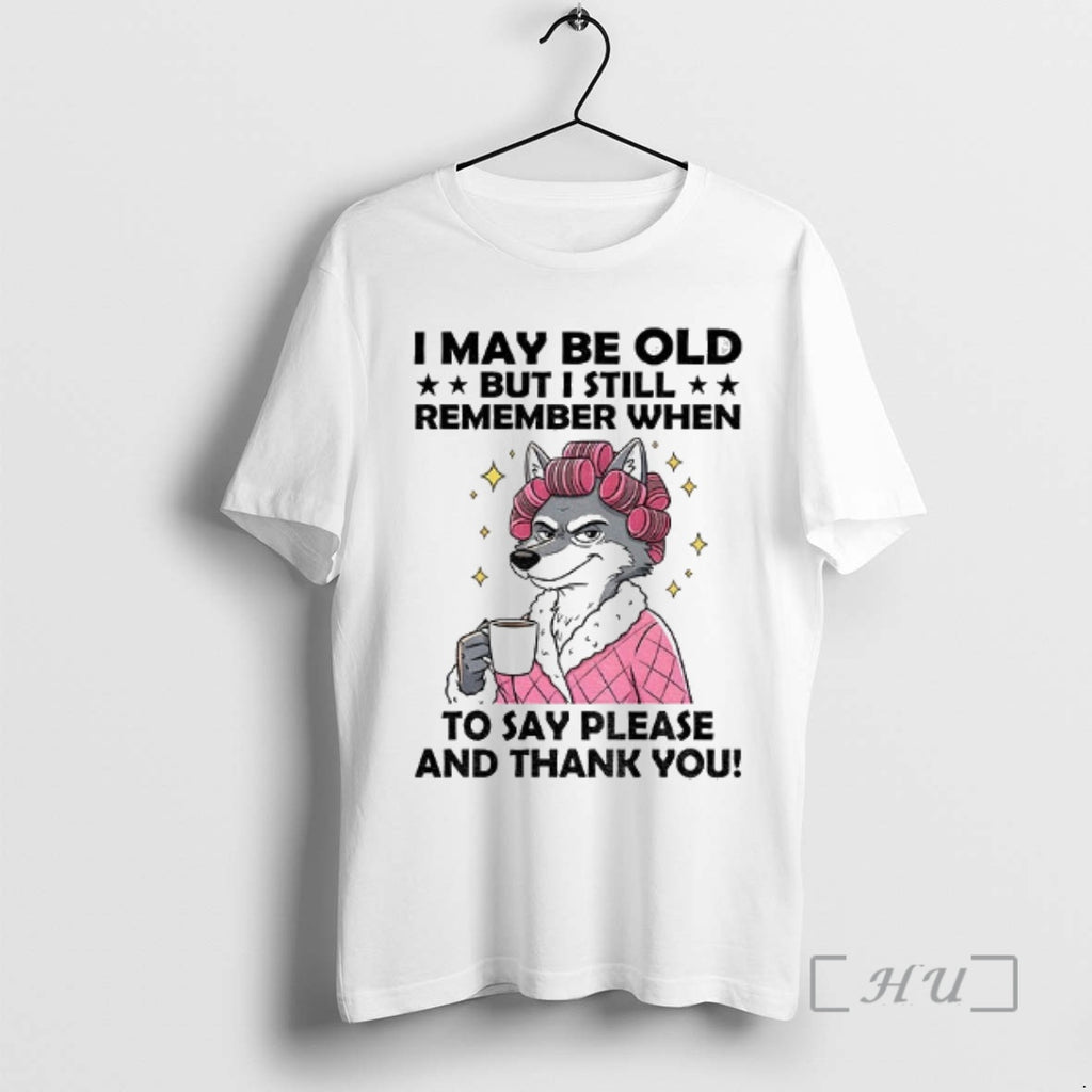 Officials Wolf I May Be Old But I Still Remember When To Say Please And Shirt Hoodie Sweatshirt | PurePodTees.com