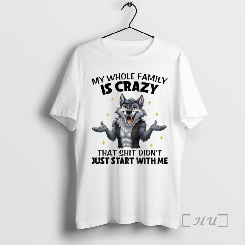Officials Wolf My Whole Family Is Crazy That Shit Didnt Just Start With Me Premium Shirt Hoodie Sweatshirt | PurePodTees.com