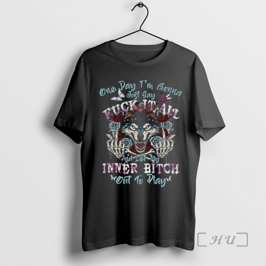 Officials Wolf One Day Im Gonna Just Say Fuck It All And Let My Inner Shirt Hoodie Sweatshirt | PurePodTees.com