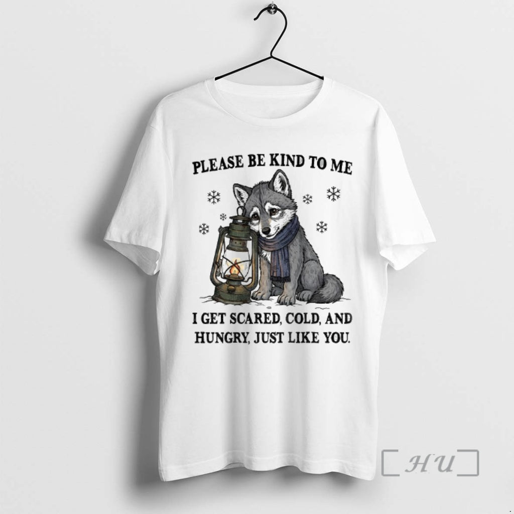 Officials Wolf Please Be Kind To Me I Get Scared Cold And Hungry Just Like Shirt Hoodie Sweatshirt | PurePodTees.com
