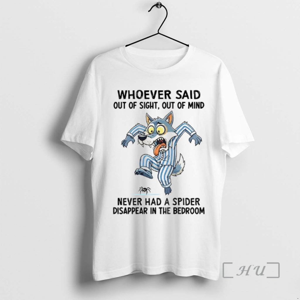 Officials Wolf Whoever Said Out Of Sight Out Of Mind Never Had A Spider Disappear Shirt Hoodie Sweatshirt | PurePodTees.com