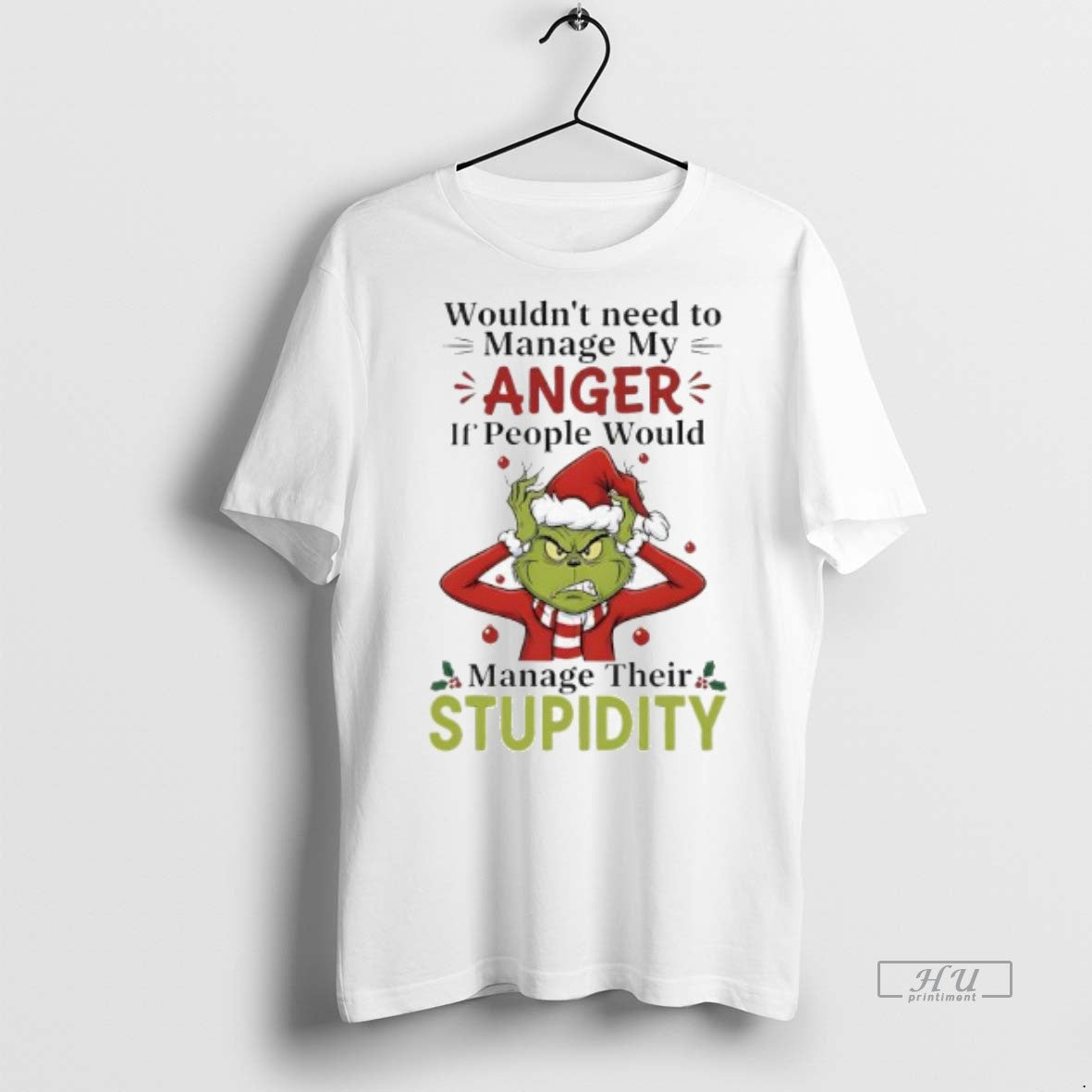 Officials Xmas Grinch Wouldnt Need To Manage My Anger If People Would Manage Their Stupidity Shirt Hoodie Sweatshirt