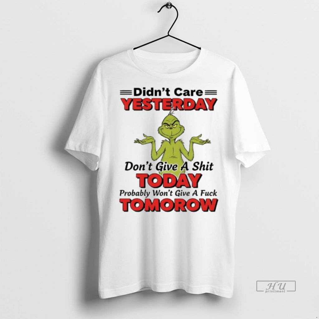 Officials Xmas Grinch Didnt Care Yesterday Dont Give A Shit Today Probably Wont Give Shirt Hoodie Sweatshirt