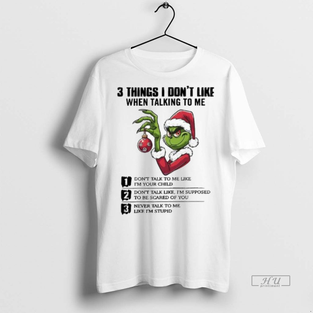 Officials Xmas Grinch Three Things I Dont Like When Talking To Me Premium Shirt Hoodie Sweatshirt | PurePodTees.com