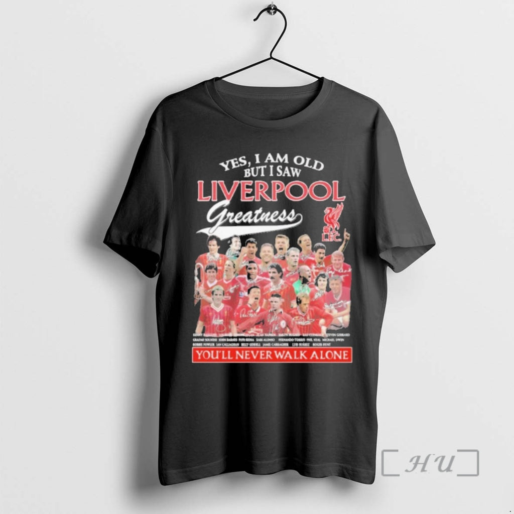 Officials Yes I Am Old But I Saw Liverpool Greatness Team Player Youll Never Walk Shirt Hoodie Sweatshirt | PurePodTees.com