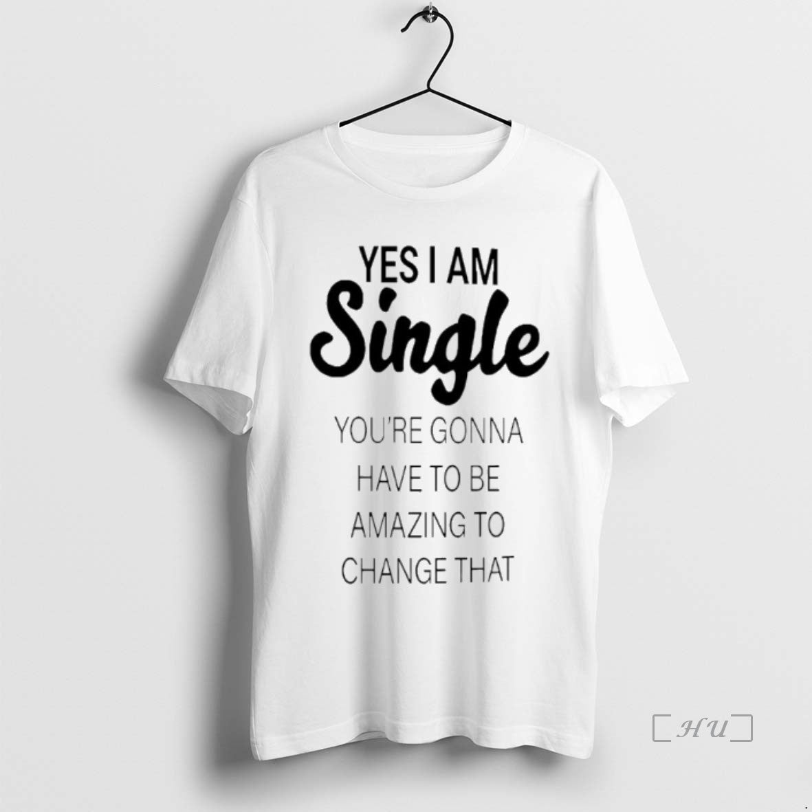 Officials Yes I Am Single Youre Gonna Have To Be Amazing To Change That Premium Shirt Hoodie Sweatshirt | PurePodTees.com