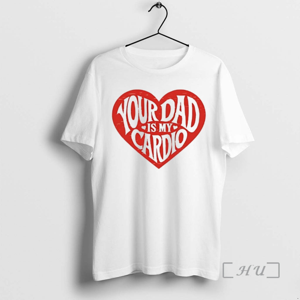 Officials Your Dad Is My Cardio Heart Shirt Hoodie Sweatshirt | PurePodTees.com