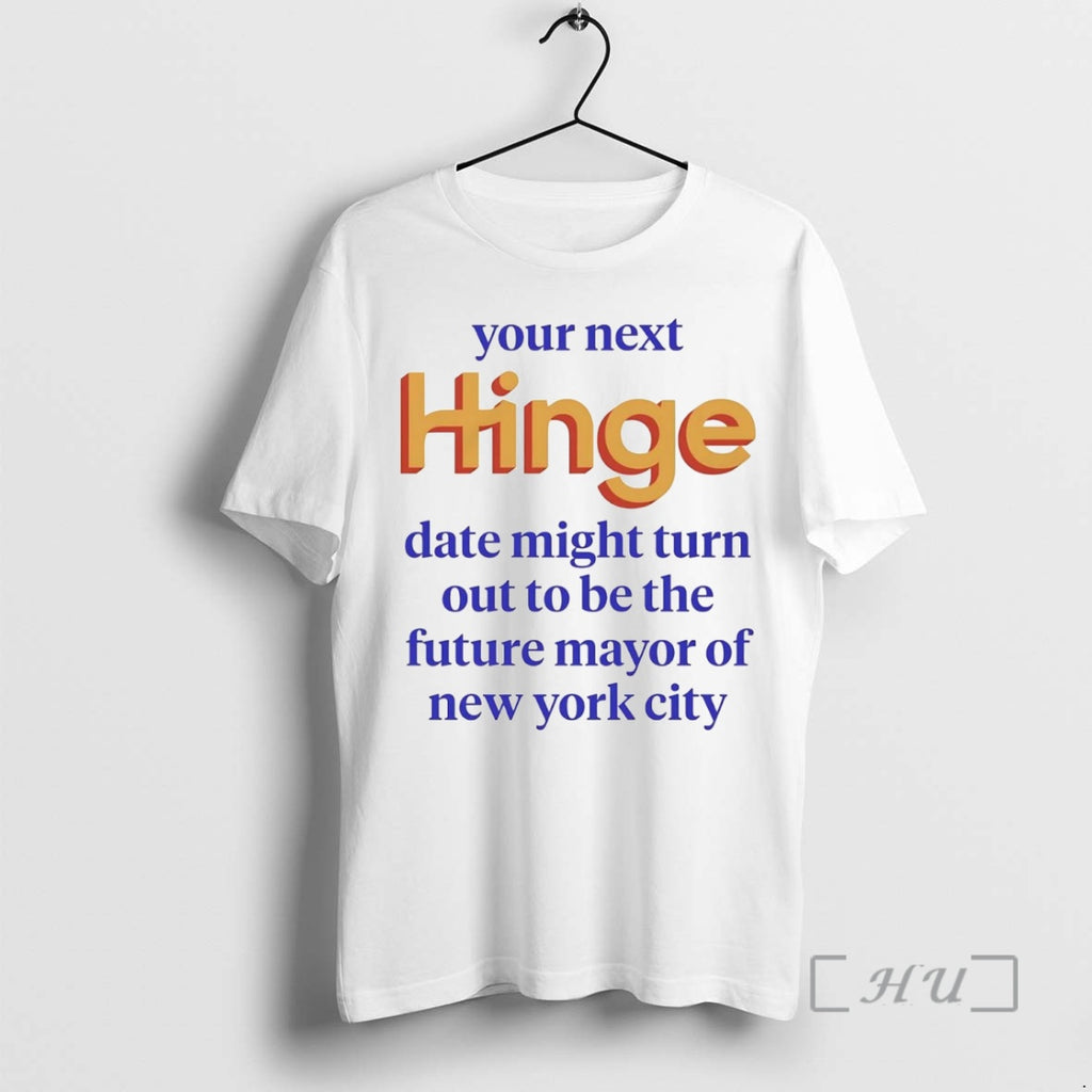 Officials Your Next Hinge Date Might Turn Out To Be The Future Mayor Of Ny Shirt Hoodie Sweatshirt | PurePodTees.com