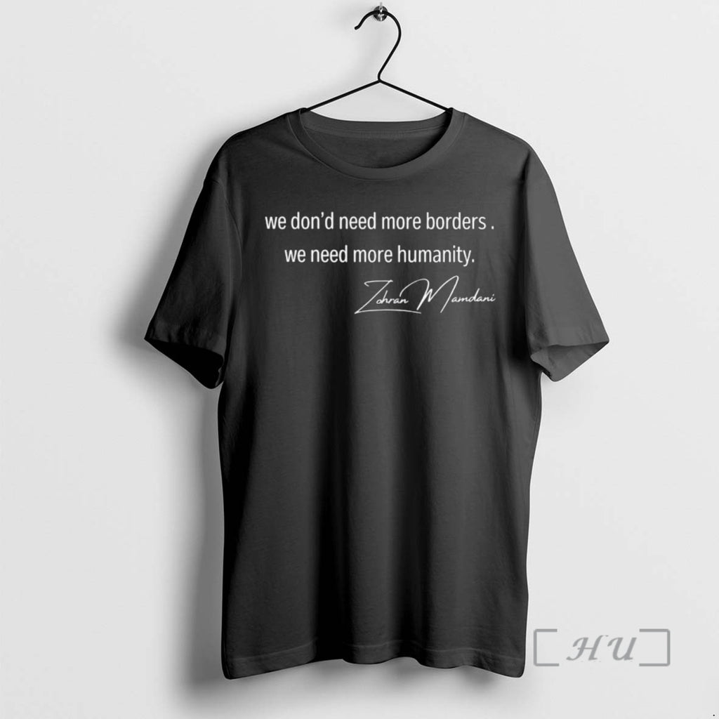 Officials Zohran Mamdani 2025 We Dont Need More Borders We Need More Humanity Signature Premium Shirt Hoodie Sweatshirt