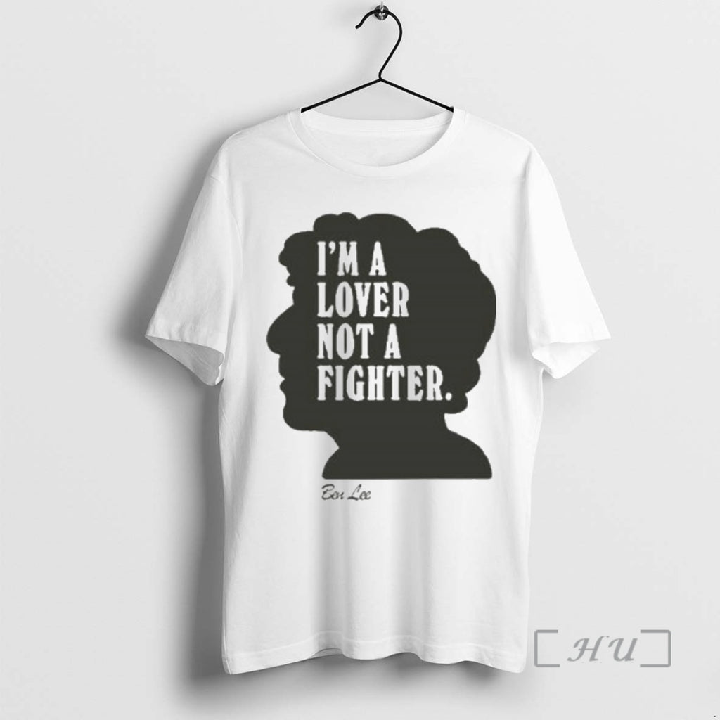 Officials Ben Lee Im A Lover Not A Fighter 2025 Shirt Hoodie Sweatshirt | PurePodTees.com
