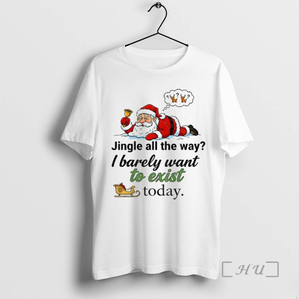 Officials Rg9xbolc Santa Claus Jingle All The Way I Barely Want To Exist To Day Shirt Hoodie Sweatshirt | PurePodTees.com