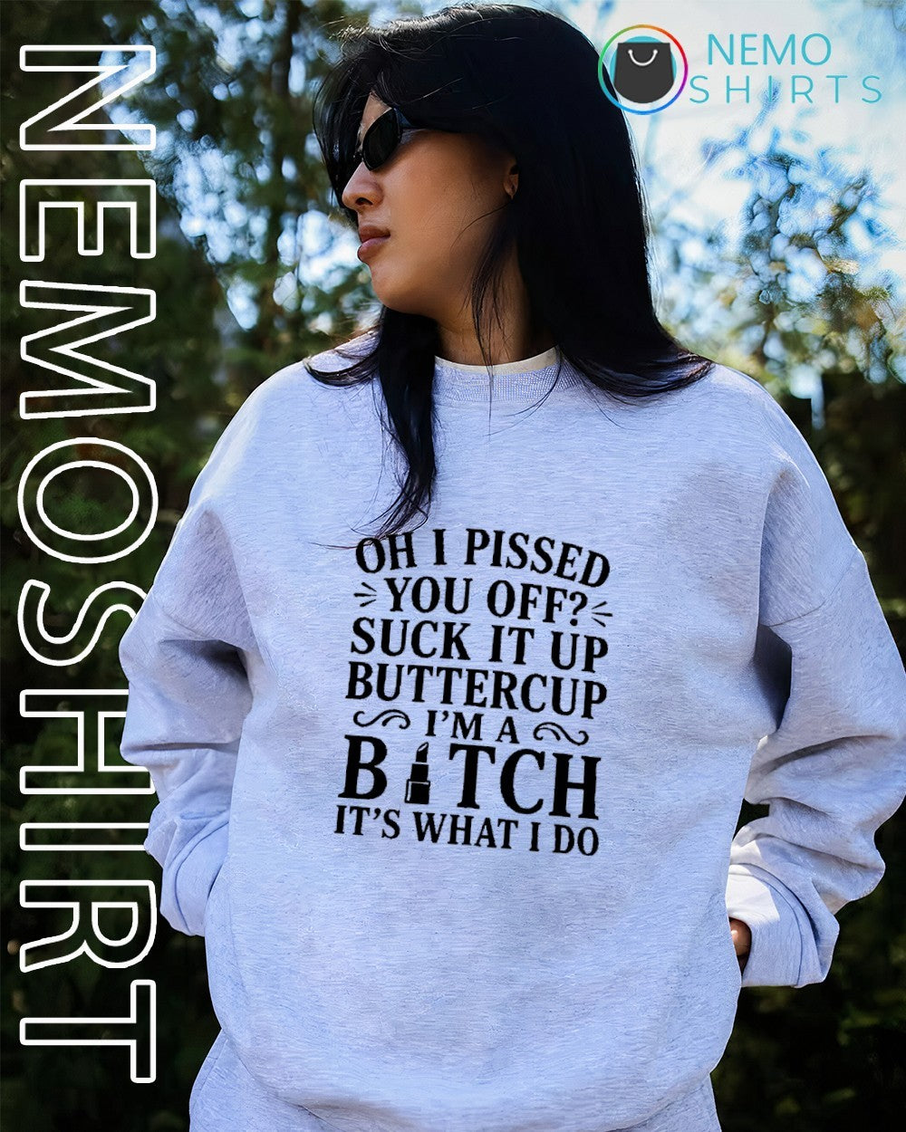Oh I pissed you off suck it up buttercup I’m a bitch it’s what I do shirt