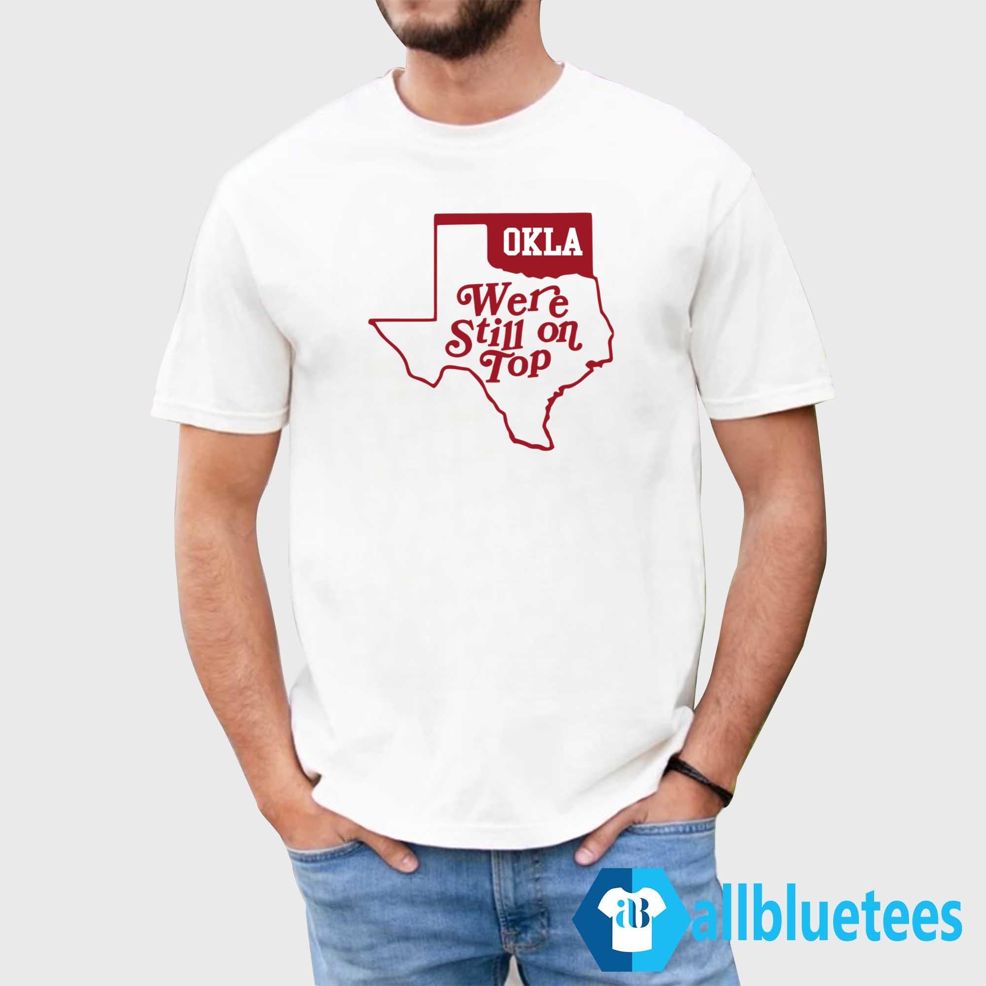 Okla We’re Still On Top T-Shirt