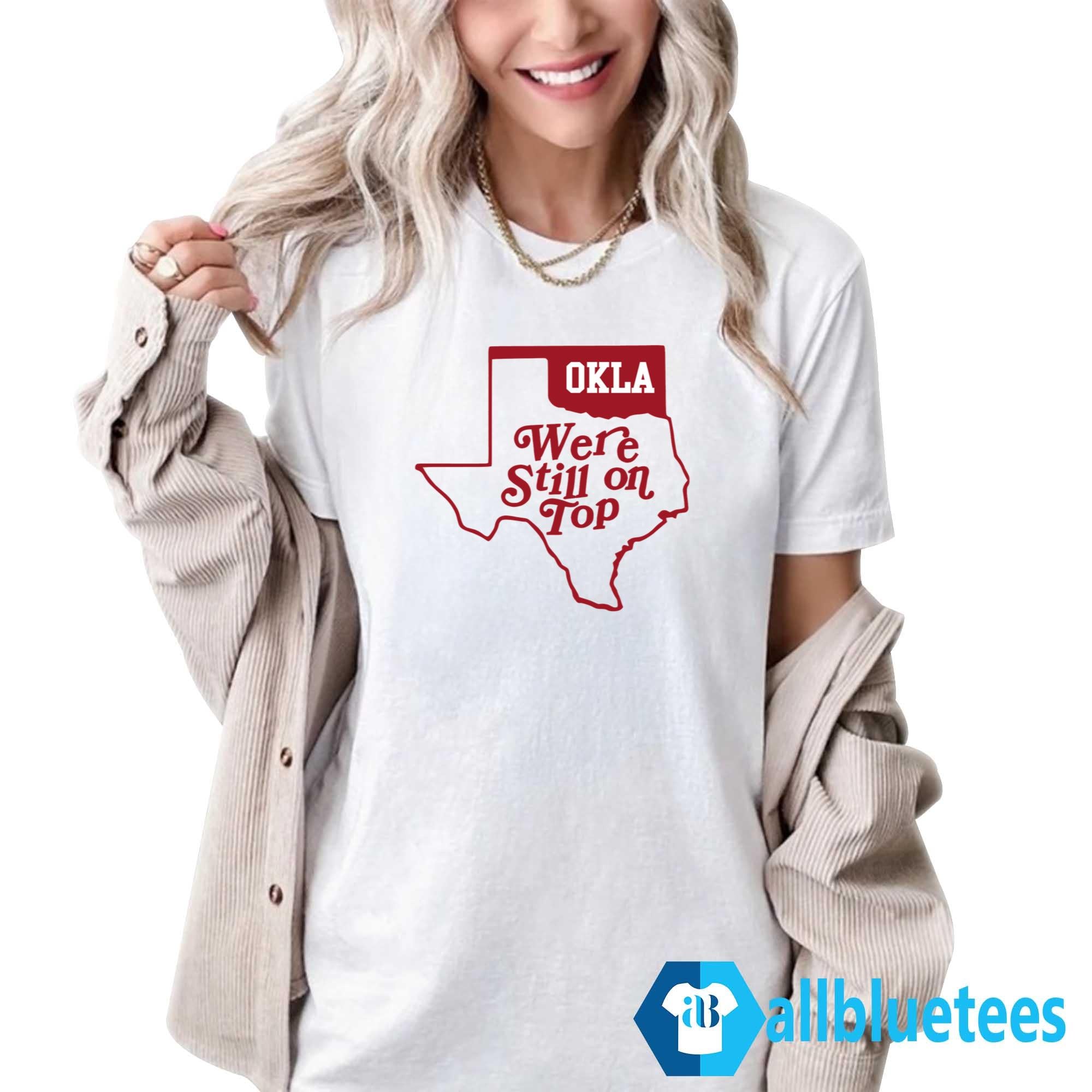 Okla We’re Still On Top T-Shirt
