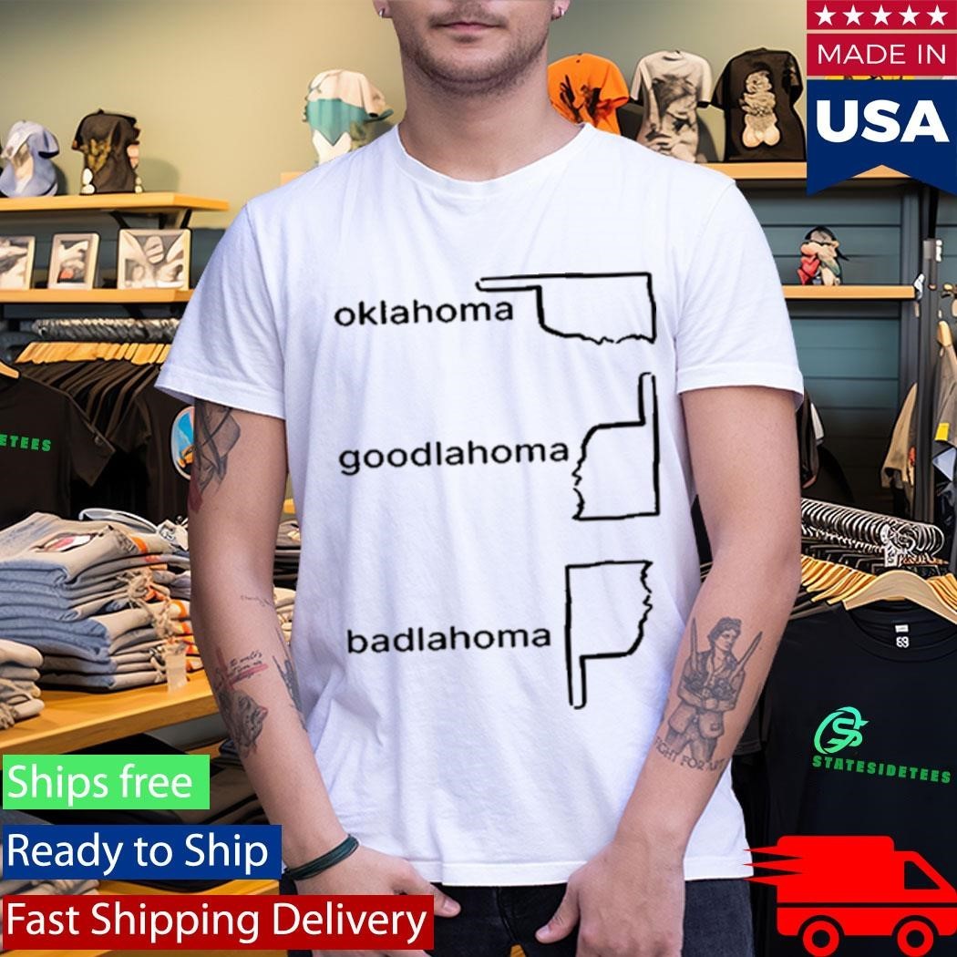 Oklahoma Goodlahoma Badlahoma Shirt