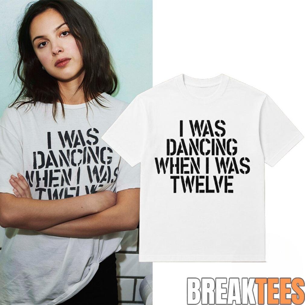 Olivia Rodrigo I Was Dancing When I Was Twelve Shirt