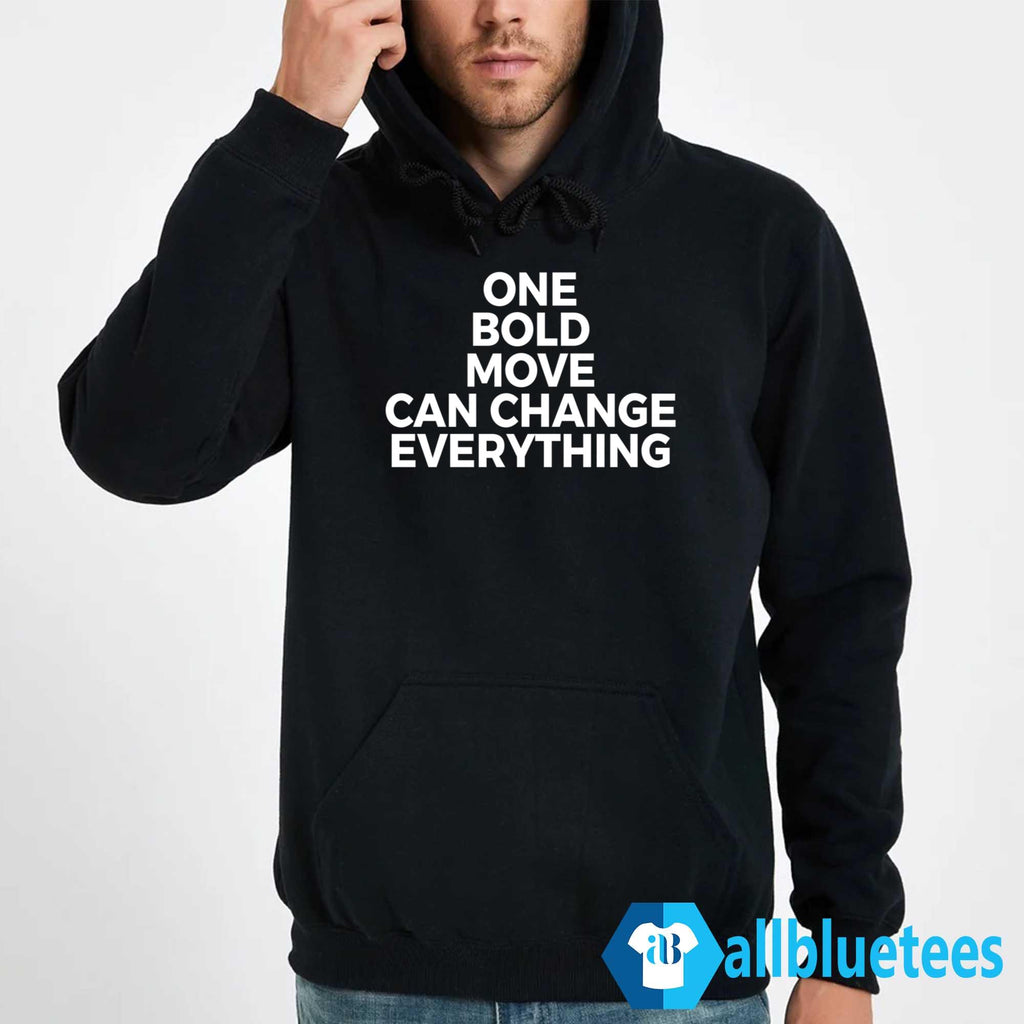 One Bold Move Can Change Everything Shirt