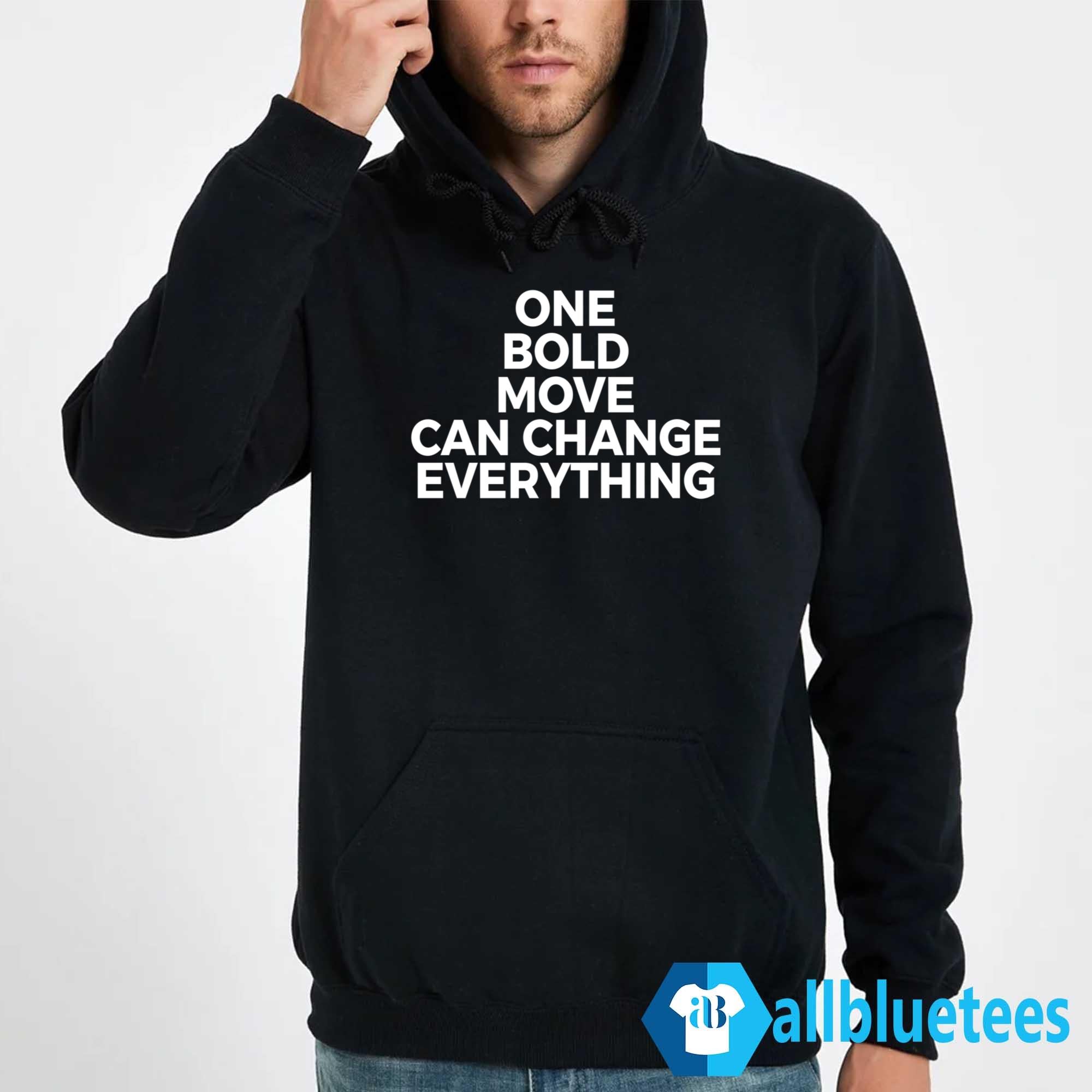 One Bold Move Can Change Everything Shirt