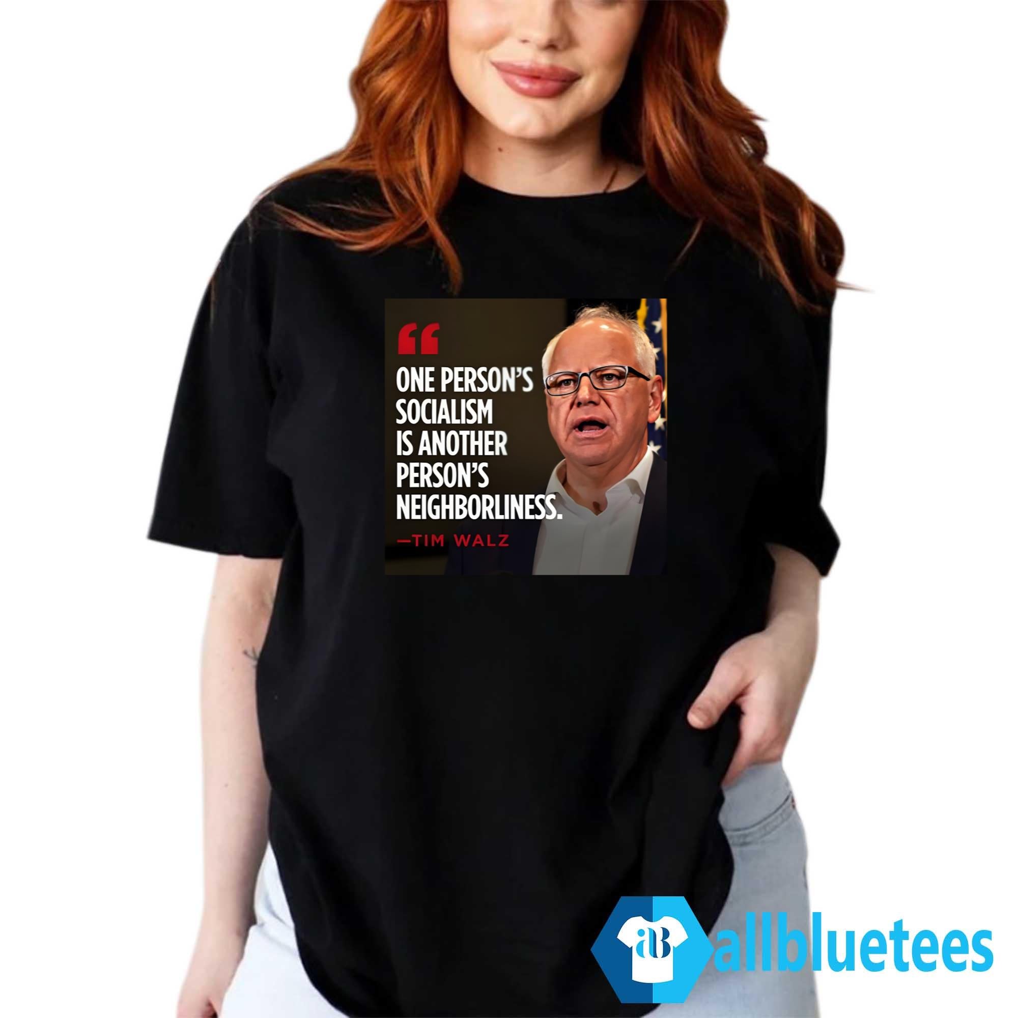 One Person’s Socialism Is Another Person’s Neighborliness -Tim Walz Shirt