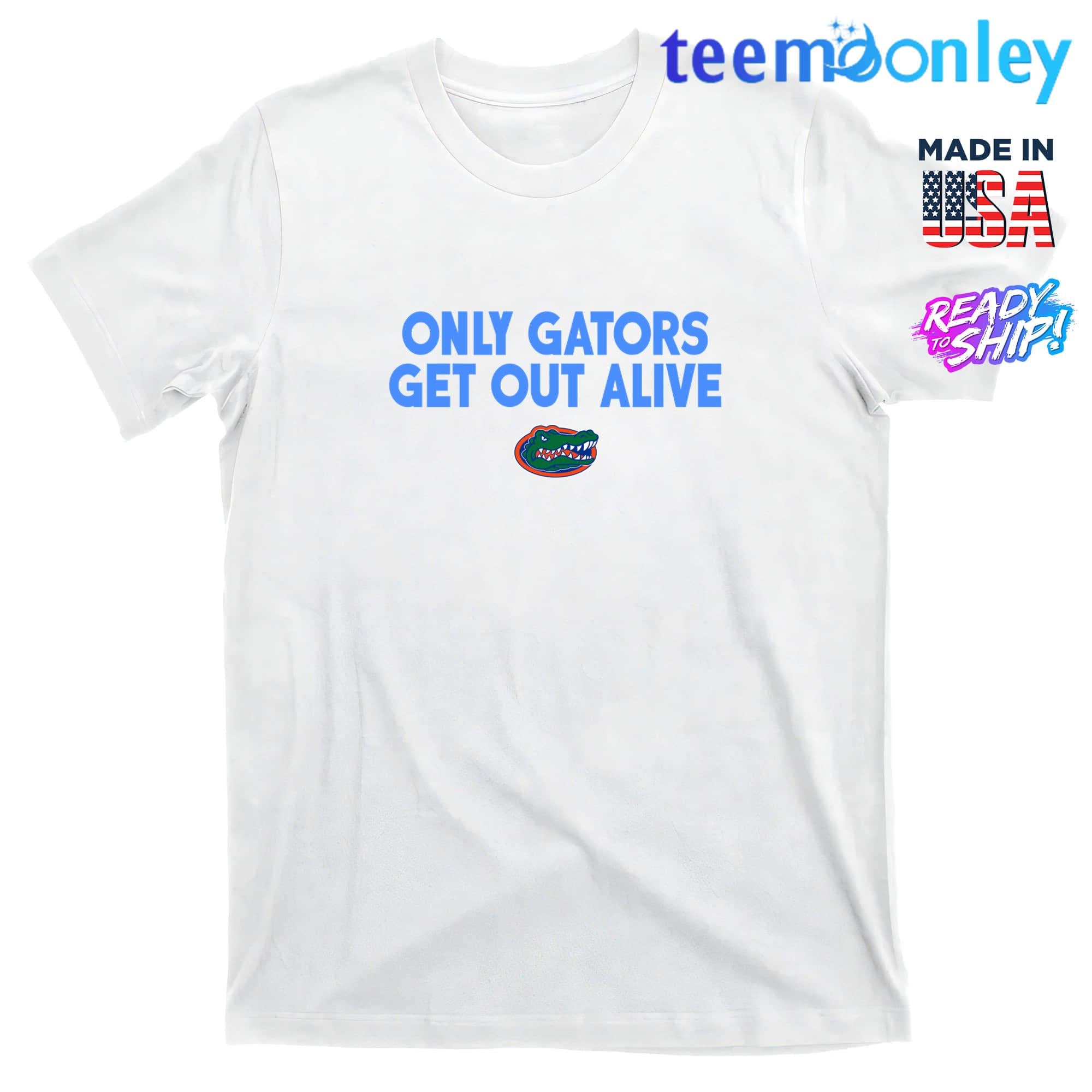 Only Gators Get Out Alive Shirt