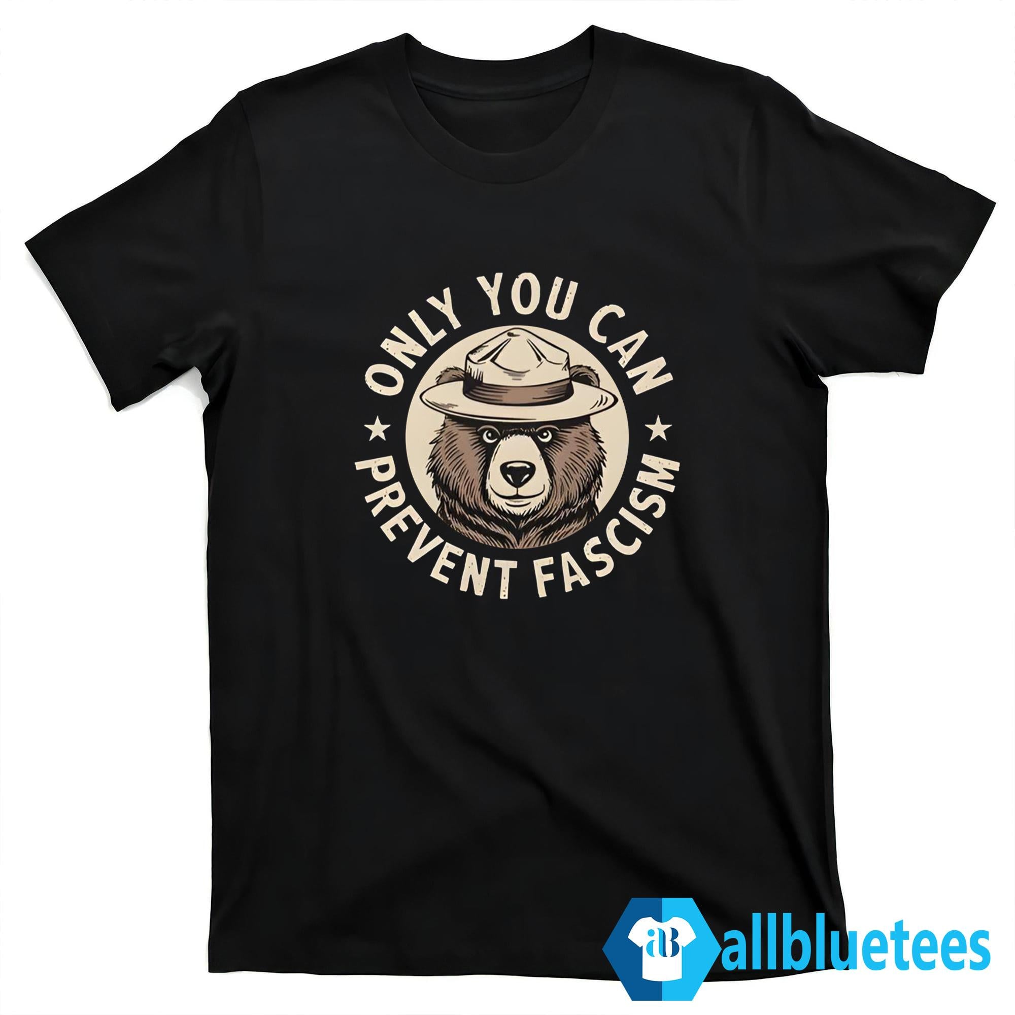 Only You Can Prevent Fascism Shirt