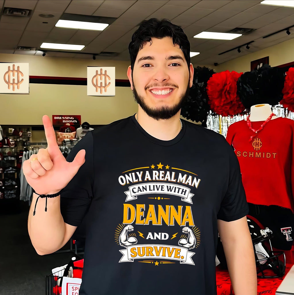 Only a real man can live with deanna and survive shirt
