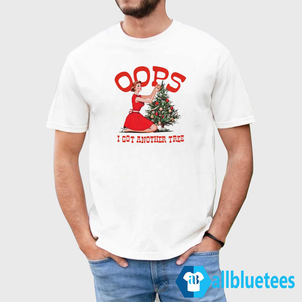 Oops I Got Another Tree Christmas Shirt