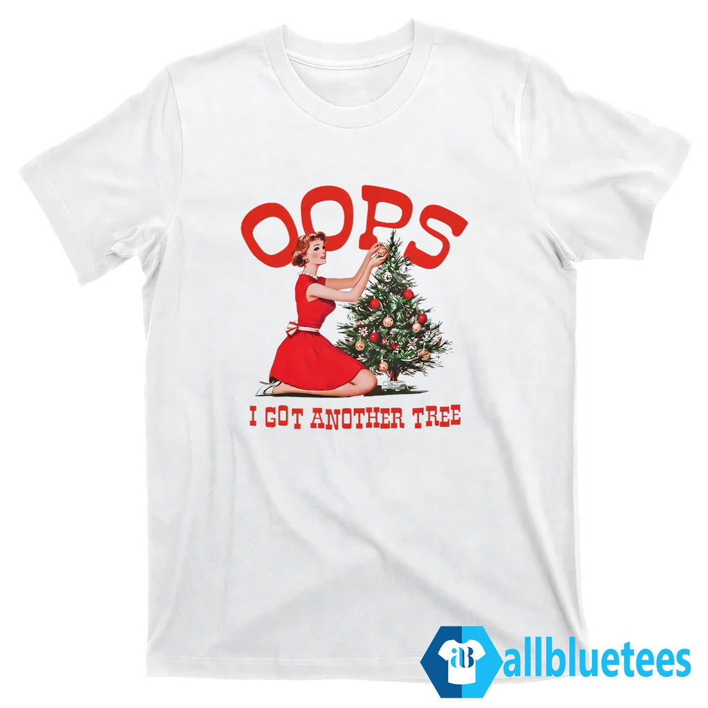 Oops I Got Another Tree Christmas Shirt